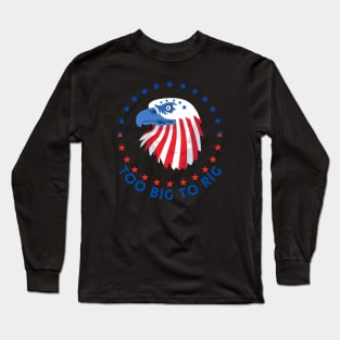 TOO BIG TO RIG THE AMERICAN FALCON Long Sleeve T-Shirt